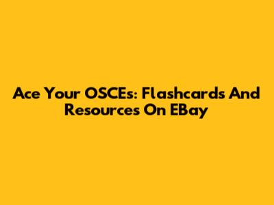 Ace Your OSCEs: Flashcards And Resources On EBay