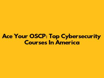 Ace Your OSCP: Top Cybersecurity Courses In America