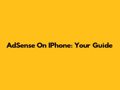 AdSense On IPhone: Your Guide