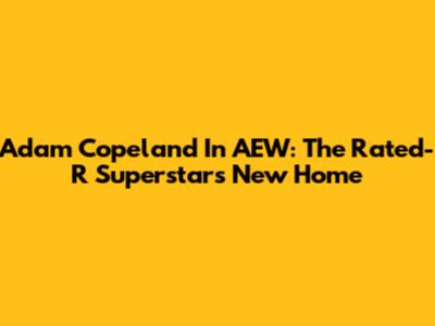 Adam Copeland In AEW: The Rated-R Superstar's New Home