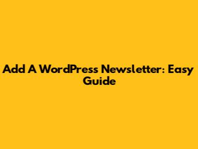 Add A WordPress Newsletter: Easy Guide