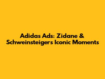 Adidas Ads: Zidane & Schweinsteiger's Iconic Moments