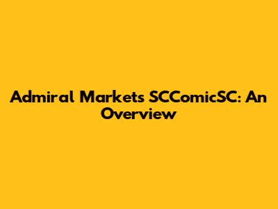 Admiral Markets SCComicSC: An Overview