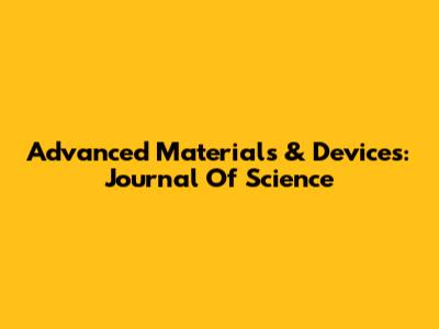 Advanced Materials & Devices: Journal Of Science