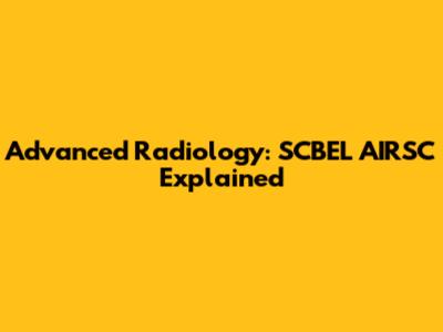Advanced Radiology: SCBEL AIRSC Explained