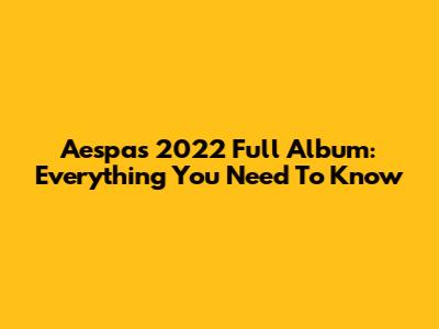 Aespa's 2022 Full Album: Everything You Need To Know