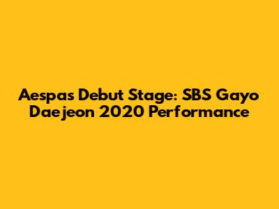 Aespa's Debut Stage: SBS Gayo Daejeon 2020 Performance