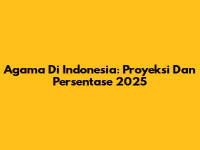 Agama Di Indonesia: Proyeksi Dan Persentase 2025