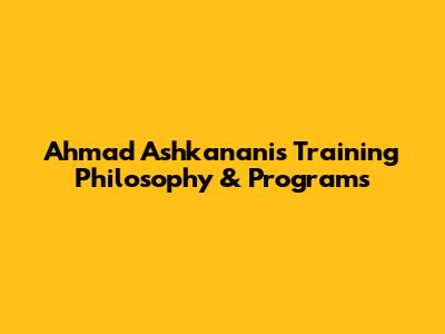 Ahmad Ashkanani's Training Philosophy & Programs