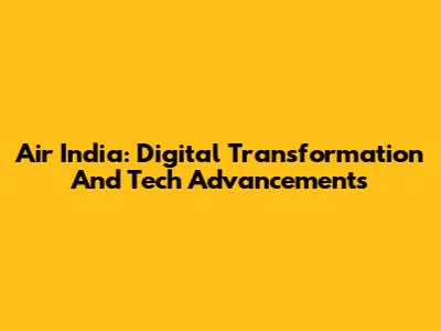 Air India: Digital Transformation And Tech Advancements