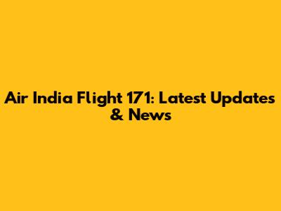 Air India Flight 171: Latest Updates & News