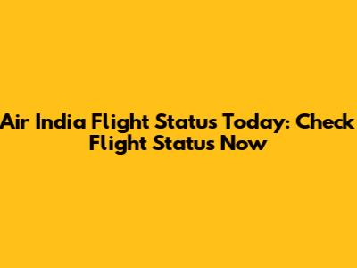 Air India Flight Status Today: Check Flight Status Now