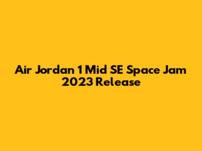 Air Jordan 1 Mid SE 'Space Jam' 2023 Release