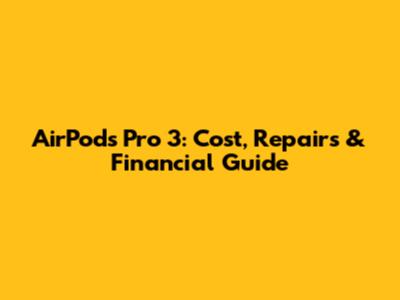 AirPods Pro 3: Cost, Repairs & Financial Guide