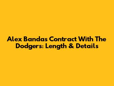Alex Banda's Contract With The Dodgers: Length & Details