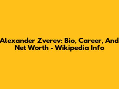 Alexander Zverev: Bio, Career, And Net Worth - Wikipedia Info