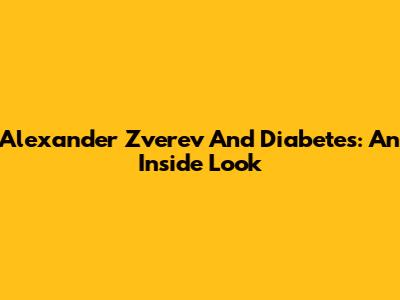 Alexander Zverev And Diabetes: An Inside Look
