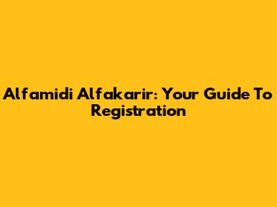 Alfamidi Alfakarir: Your Guide To Registration