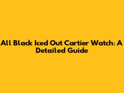 All Black Iced Out Cartier Watch: A Detailed Guide