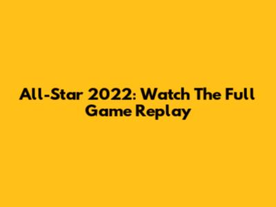 All-Star 2022: Watch The Full Game Replay