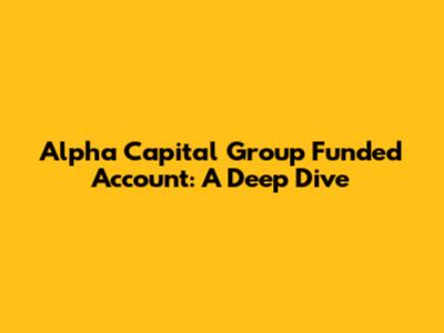 Alpha Capital Group Funded Account: A Deep Dive