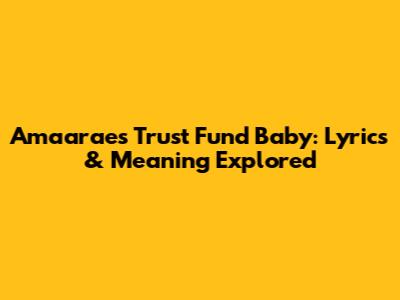 Amaarae's Trust Fund Baby: Lyrics & Meaning Explored