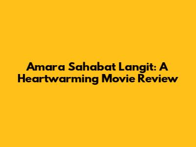Amara Sahabat Langit: A Heartwarming Movie Review