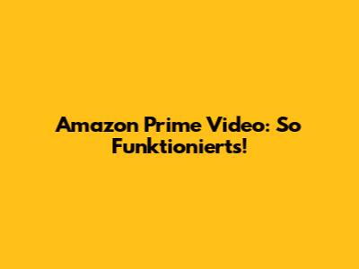 Amazon Prime Video: So Funktioniert's!