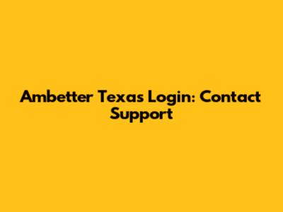 Ambetter Texas Login: Contact Support