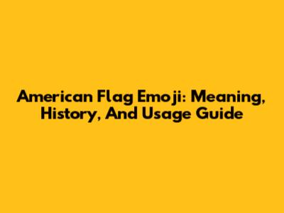 American Flag Emoji: Meaning, History, And Usage Guide