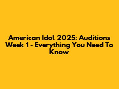 American Idol 2025: Auditions Week 1 - Everything You Need To Know