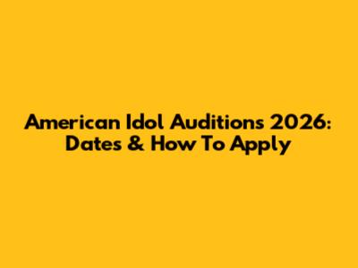 American Idol Auditions 2026: Dates & How To Apply