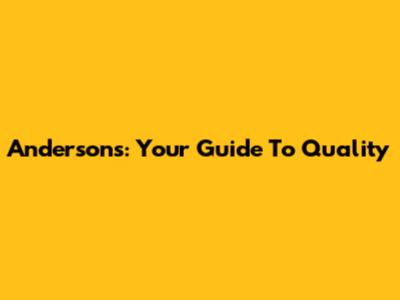 Anderson's: Your Guide To Quality