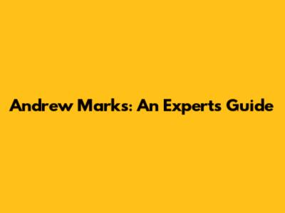 Andrew Marks: An Expert's Guide