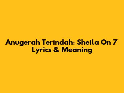 Anugerah Terindah: Sheila On 7 Lyrics & Meaning