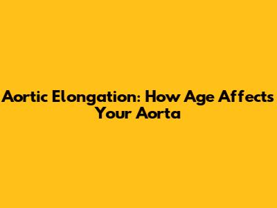 Aortic Elongation: How Age Affects Your Aorta