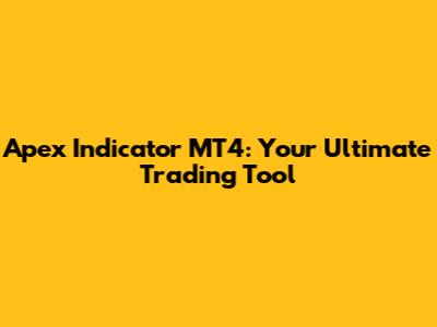 Apex Indicator MT4: Your Ultimate Trading Tool