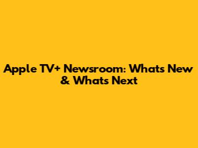 Apple TV+ Newsroom: What's New & What's Next