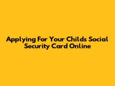 Applying For Your Child's Social Security Card Online