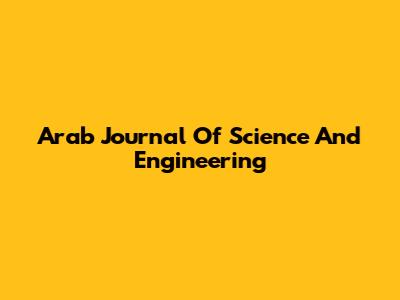 Arab Journal Of Science And Engineering