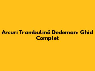 Arcuri Trambulină Dedeman: Ghid Complet