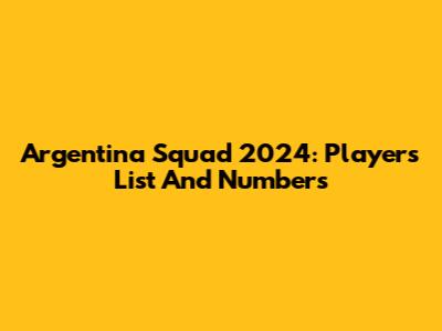 Argentina Squad 2024: Players List And Numbers
