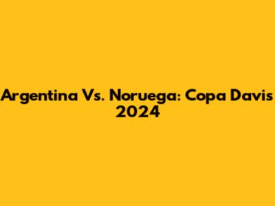 Argentina Vs. Noruega: Copa Davis 2024