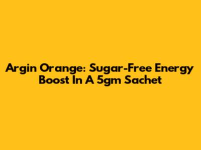 Argin Orange: Sugar-Free Energy Boost In A 5gm Sachet