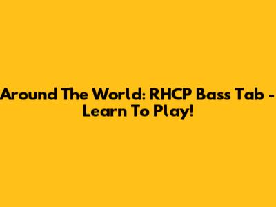Around The World: RHCP Bass Tab - Learn To Play!