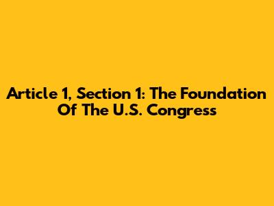 Article 1, Section 1: The Foundation Of The U.S. Congress