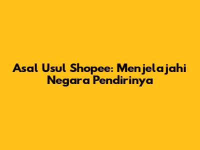 Asal Usul Shopee: Menjelajahi Negara Pendirinya