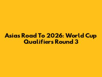 Asia's Road To 2026: World Cup Qualifiers Round 3