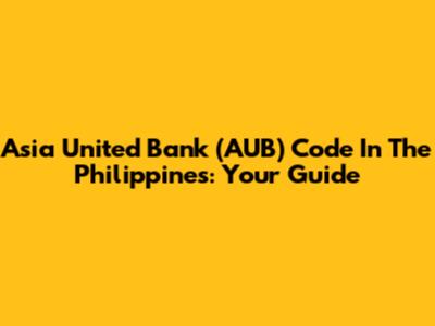 Asia United Bank (AUB) Code In The Philippines: Your Guide