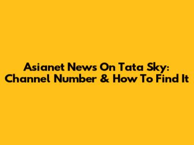 Asianet News On Tata Sky: Channel Number & How To Find It